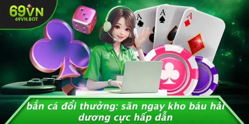 BẮN CÁ ĐỔI THƯỞNG: SĂN NGAY KHO BÁU HẢI DƯƠNG CỰC HẤP DẪN