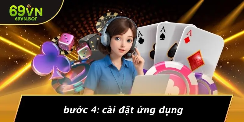 Bước 4: Cài Đặt Ứng Dụng