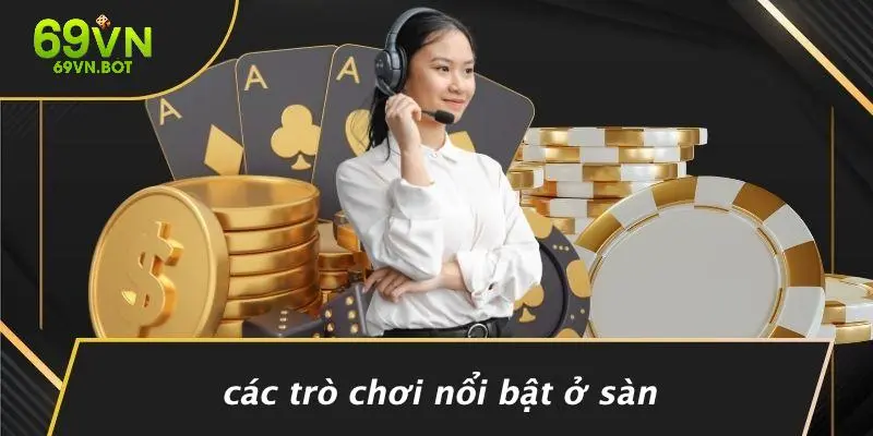 Các Trò Chơi Nổi Bật Ở Sàn