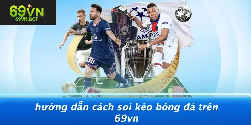 Hướng Dẫn Cách Soi Kèo Bóng Đá Trên 69VN