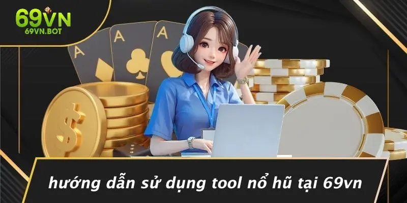 Hướng Dẫn Sử Dụng Tool Nổ Hũ Tại 69VN
