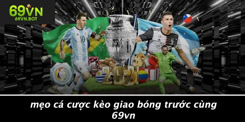 Mẹo Cá Cược Kèo Giao Bóng Trước Cùng 69VN