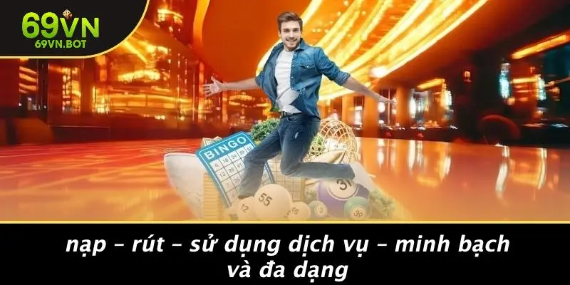 Nạp – Rút – Sử Dụng Dịch Vụ – Minh Bạch Và Đa Dạng