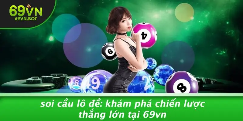 SOI CẦU LÔ ĐỀ: KHÁM PHÁ CHIẾN LƯỢC THẮNG LỚN TẠI 69VN