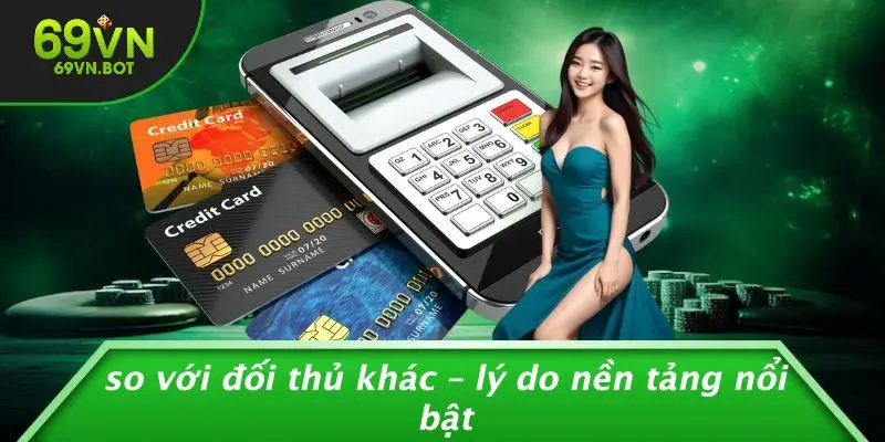 So Với Đối Thủ Khác – Lý Do Nền Tảng Nổi Bật