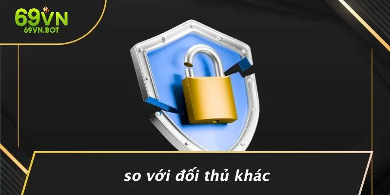 So Với Đối Thủ Khác