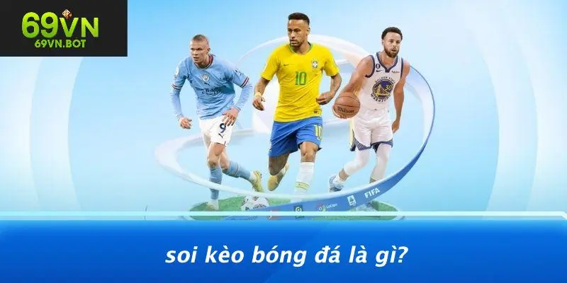 Soi Kèo Bóng Đá Là Gì?