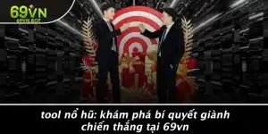 TOOL NỔ HŨ: KHÁM PHÁ BÍ QUYẾT GIÀNH CHIẾN THẮNG TẠI 69VN