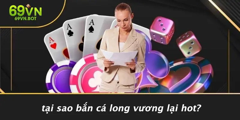 Tại Sao Bắn Cá Long Vương Lại Hot?