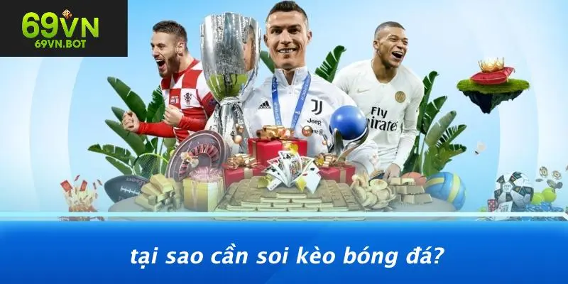 Tại Sao Cần Soi Kèo Bóng Đá?