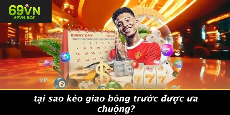 Tại Sao Kèo Giao Bóng Trước Được Ưa Chuộng?