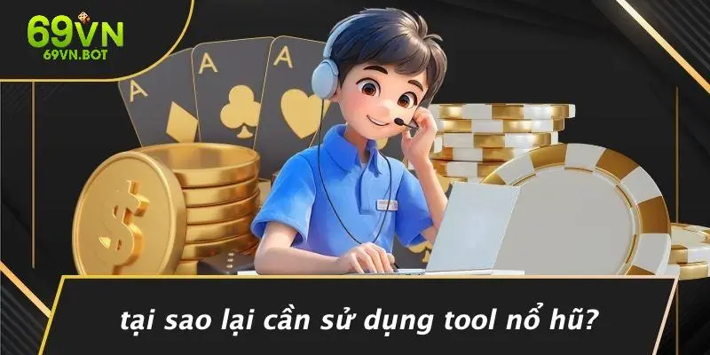Tại Sao Lại Cần Sử Dụng Tool Nổ Hũ?
