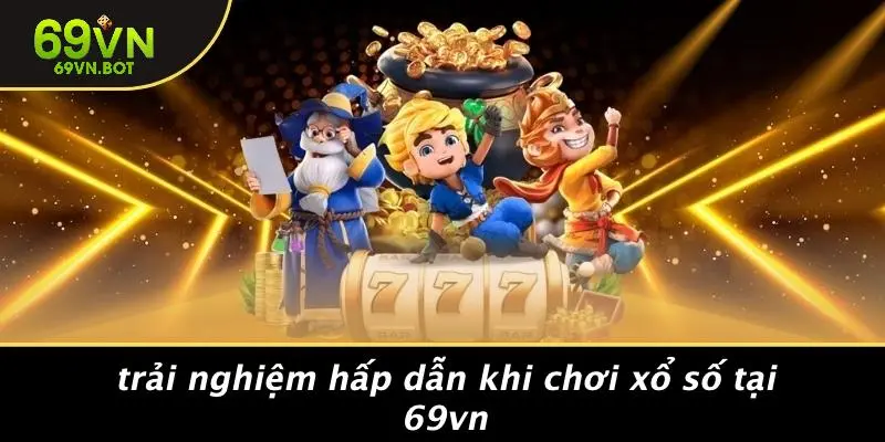 Trải Nghiệm Hấp Dẫn Khi Chơi Xổ Số Tại 69VN